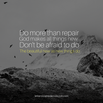 god-can-do-more-than-repairhe-makes-all-things-newdont-be-afraid-to-donew-beautiful-things-as-new-things-do-1