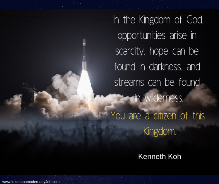 In the Kingdom of God, opportunities arise in scarcity, hope can be found in darkness, steams can be found in wilderness.